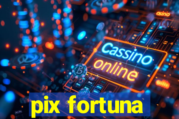 pix fortuna